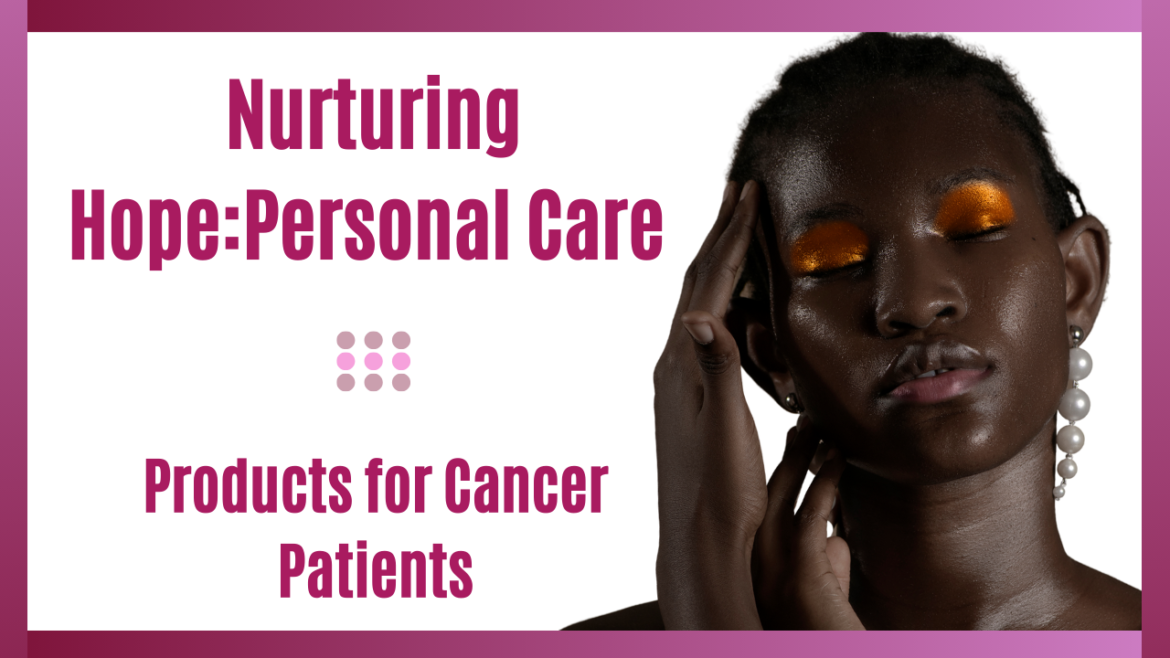 Personal Care Products for Cancer Patients