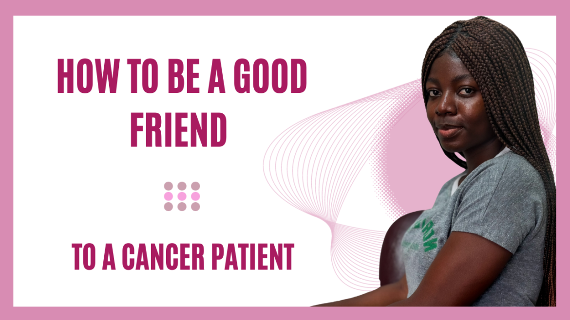 HOW TO BE A GOOD FRIEND TO A CANCER PATIENT