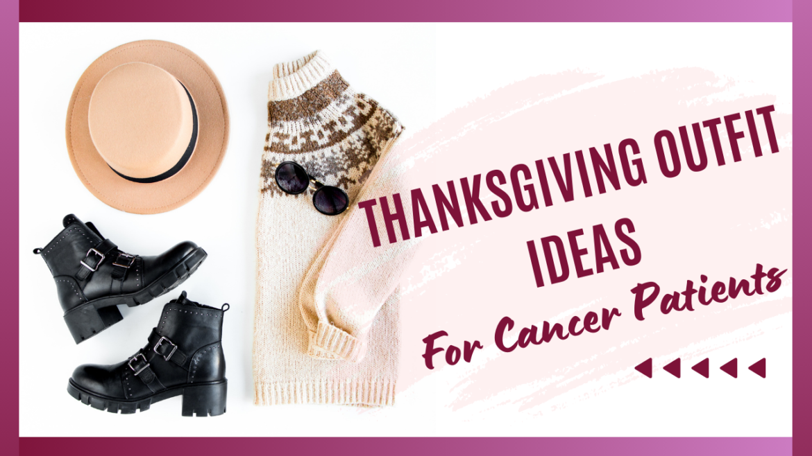 Thanksgiving outfit ideas for cancer patients