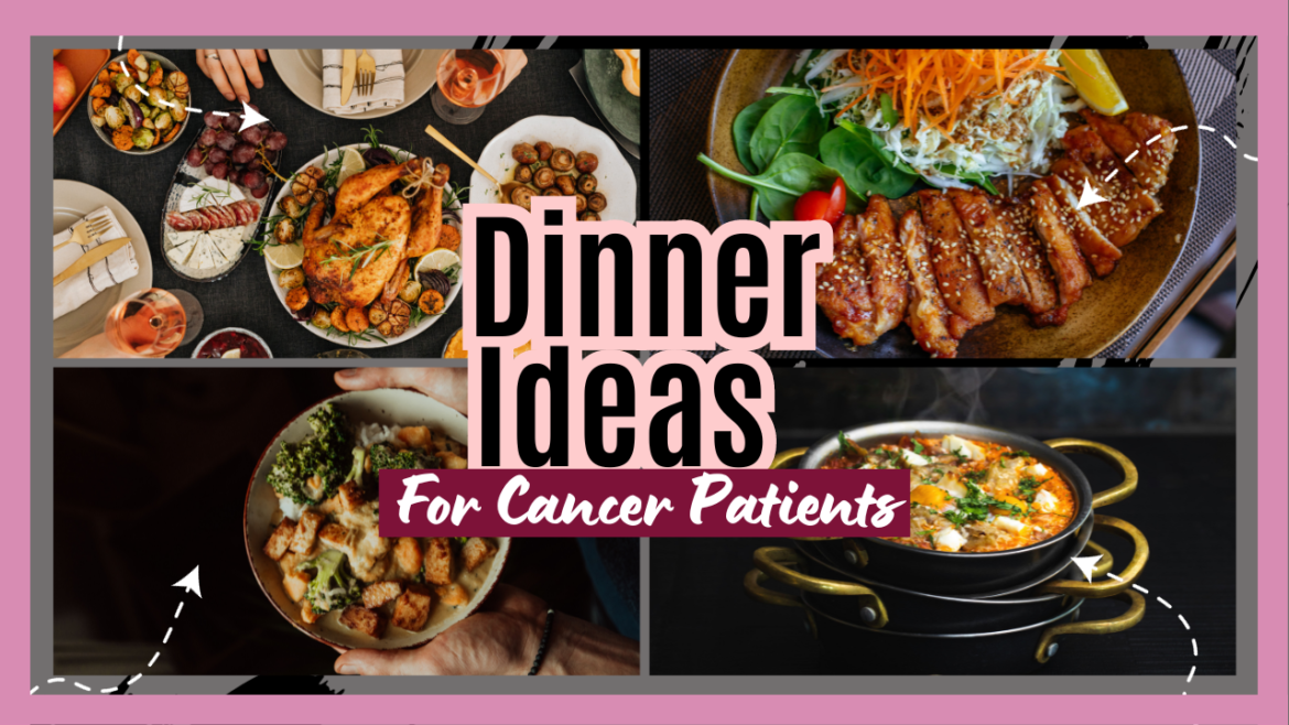 Dinner Ideas for Cancer Patients