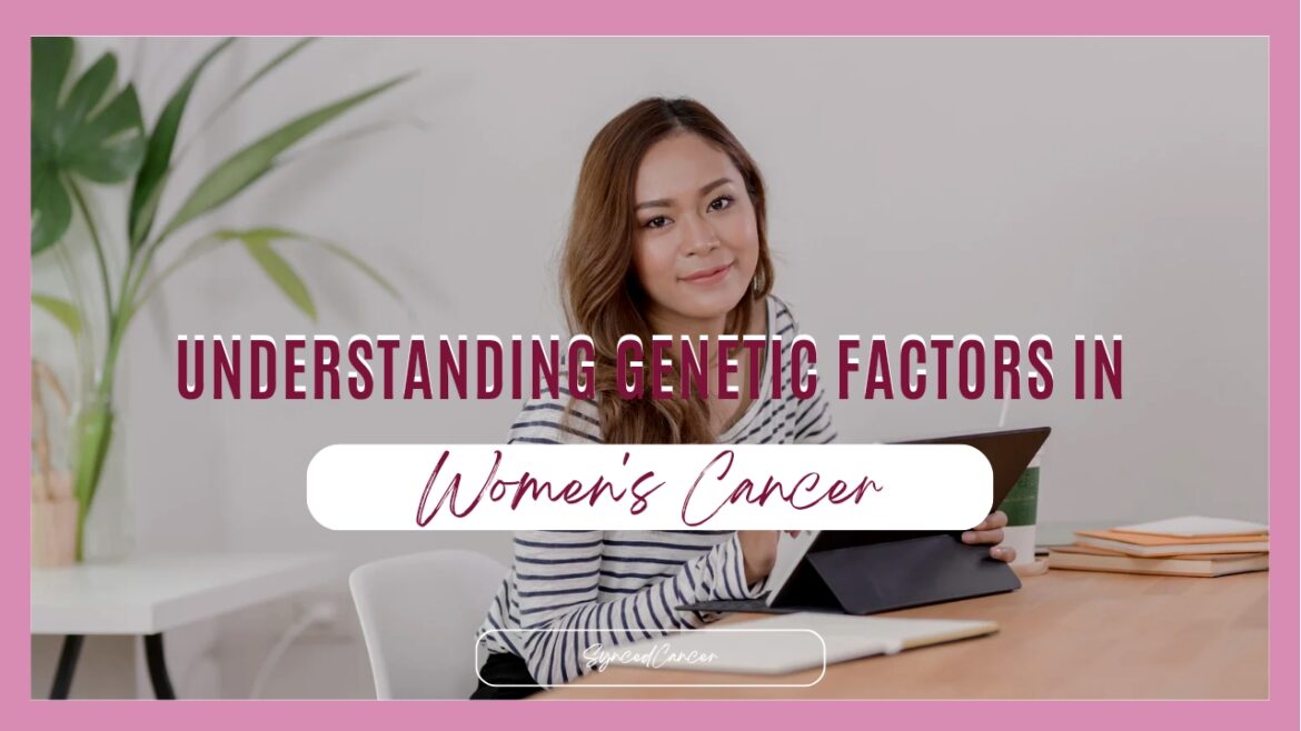 Genetic factors in women's cancer