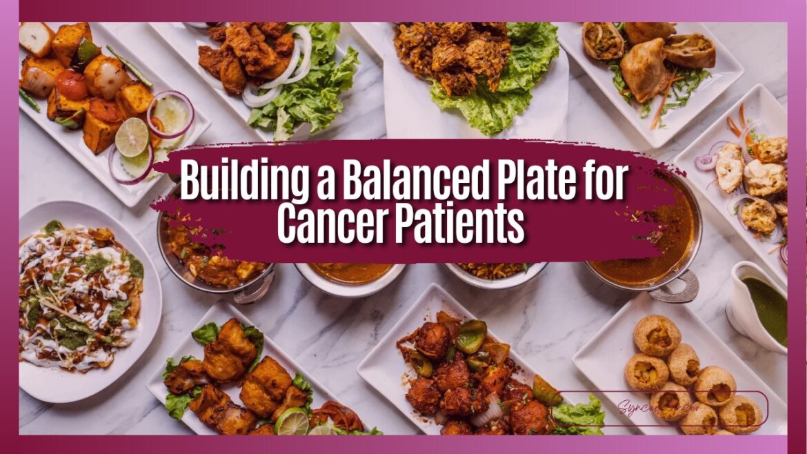 Building a balanced plate for cancer patients