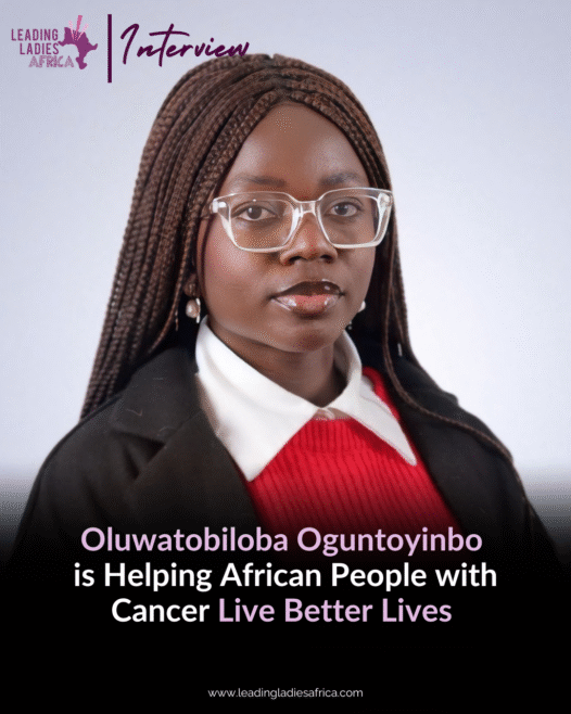 LLA Interview: Oluwatobiloba Oguntoyinbo Is Helping African People With Cancer Live Better Lives